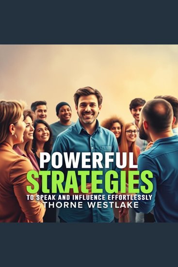 Powerful Strategies to Speak and Influence Effortlessly - "Unlock the power of persuasion with dynamic audio lessons for effortless speaking and influence!" - cover