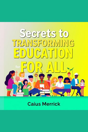 Secrets to Transforming Education for All - "Unlock the secrets to transformative education for all with immersive audio lessons that inspire success!" - cover