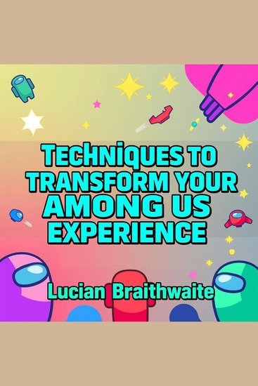 Techniques to Transform Your Among Us Experience - "Revolutionize your Among Us skills! Unlock dynamic audio lessons for ultimate victory in every game!"ElevateAura Audiobooks - cover