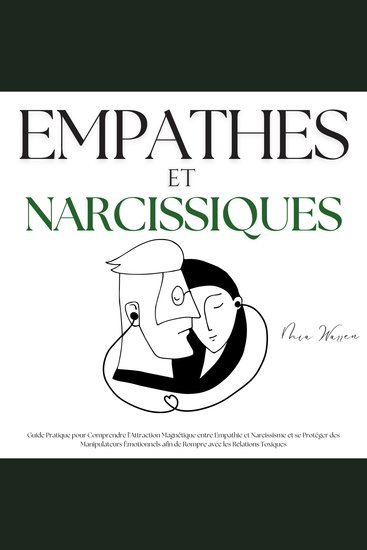 Empathes et Narcissiques - Guide Pratique pour Comprendre l’Attraction Magnétique entre Empathie et Narcissisme et se Protéger des Manipulateurs Émotionnels afin de Rompre avec les Relations Toxiques - cover