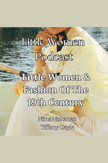Little Women & Fashion Of The 19th Century - cover
