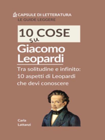10 cose su Leopardi - Tra solitudine e infinito: 10 aspetti di Leopardi che devi conoscere - cover