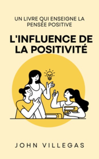 L'influence de la positivité - Un livre qui enseigne la pensée positive - cover