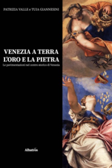 Venezia a terra l’oro e la pietra Le pavimentazioni nel centro storico di Venezia - cover