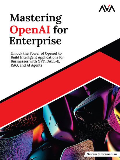 Mastering OpenAI for Enterprise - Unlock the Power of OpenAI to Build Intelligent Applications for Businesses with GPT DALL-E RAG and AI Agents - cover