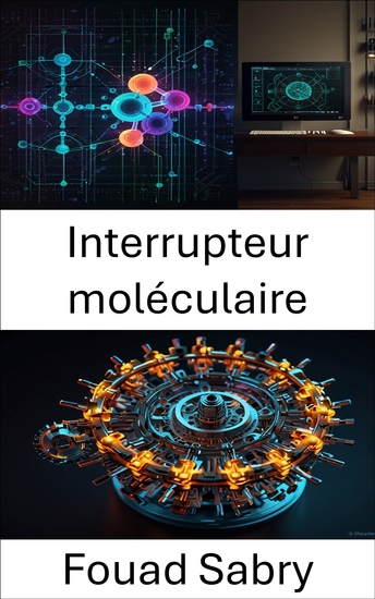 Interrupteur moléculaire - Exploiter la puissance du contrôle dynamique pour les systèmes moléculaires avancés - cover