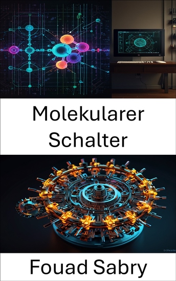 Molekularer Schalter - Nutzung der Leistungsfähigkeit dynamischer Steuerung für fortschrittliche molekulare Systeme - cover