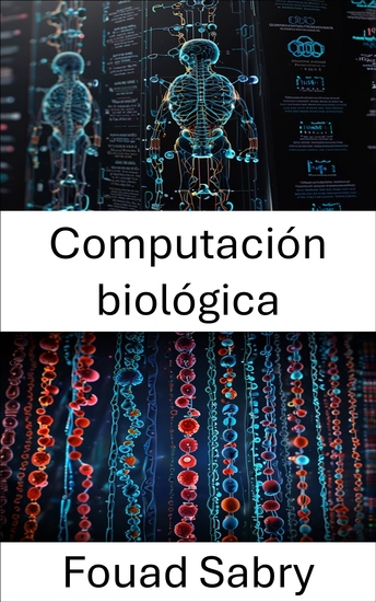 Computación biológica - Una convergencia de la nanotecnología y la computación inspirada en la vida - cover