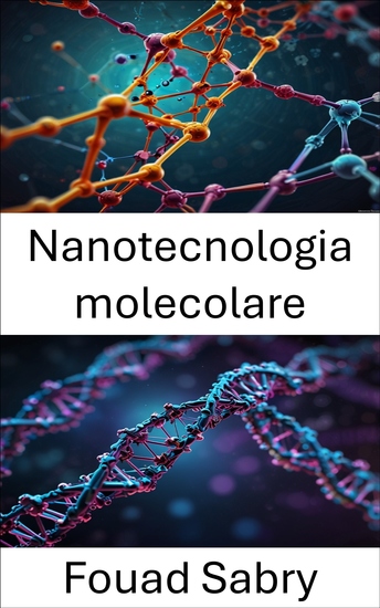 Nanotecnologia molecolare - Progressi nelle tecnologie basate sul DNA per l'assemblaggio di precisione - cover