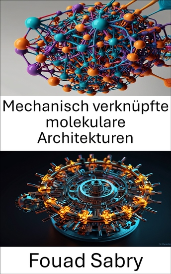 Mechanisch verknüpfte molekulare Architekturen - Erforschung der Grundlagen molekularen Designs und der Funktion - cover