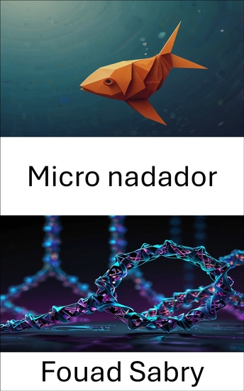 Micro nadador - Propulsión y navegación molecular mediante bioingeniería en origami de ADN - cover