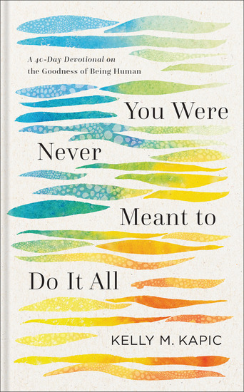 You Were Never Meant to Do It All - A 40-Day Devotional on the Goodness of Being Human - cover