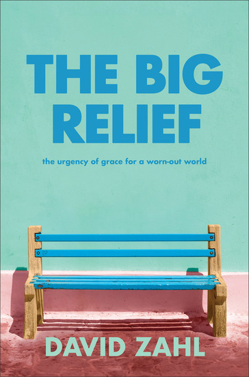 The Big Relief - The Urgency of Grace for a Worn-Out World - cover