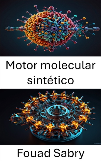 Motor molecular sintético - Avances en ingeniería molecular para el movimiento de precisión - cover