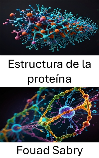 Estructura de la proteína - Descubriendo la dinámica molecular y las interacciones en macromoléculas biológicas - cover