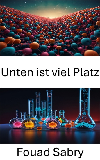 Unten ist viel Platz - Die Grenzen der Innovation und Technologie im Nanobereich erkunden - cover
