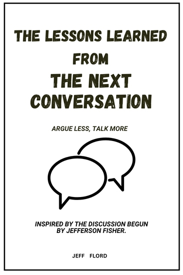The Lessons Learned From The Next Conversation - Argue Less Talk More – Inspired by the Discussion Begun by Jefferson Fisher - cover