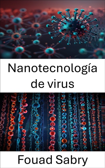 Nanotecnología de virus - Explorando las fronteras de la medicina molecular y las aplicaciones nanotecnológicas - cover