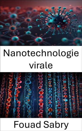 Nanotechnologie virale - Explorer les frontières de la médecine moléculaire et des applications nanotechnologiques - cover