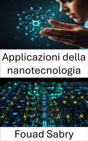 Applicazioni della nanotecnologia - Progressi nella progettazione dei materiali e nell'integrazione dei dispositivi - cover