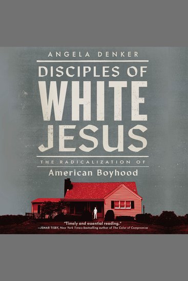 Disciples of White Jesus - The Radicalization of American Boyhood - cover