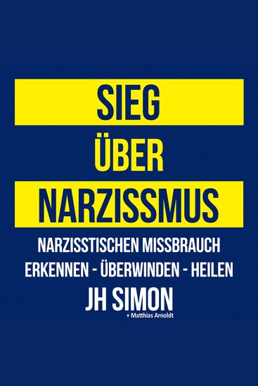 Sieg über Narzissmus - Narzisstischen Missbrauch erkennen - überwinden - heilen - cover