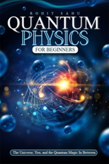 Quantum Physics for Beginners - The Universe You and the Quantum Magic In Between - cover