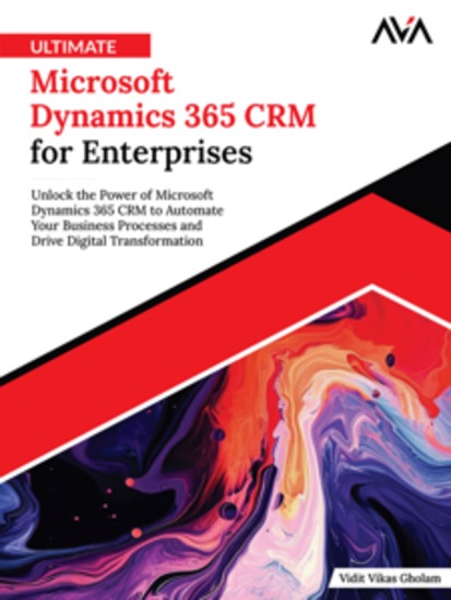 Ultimate Microsoft Dynamics 365 CRM for Enterprises: Unlock the Power of Microsoft Dynamics 365 CRM to Automate Your Business Processes and Drive Digital Transformation - cover
