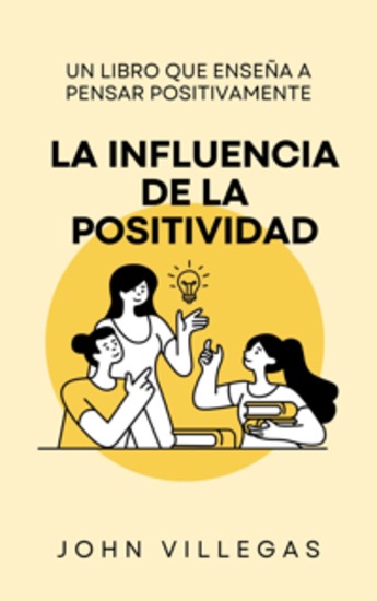 La influencia de la positividad - Un libro que enseña a pensar positivamente - cover