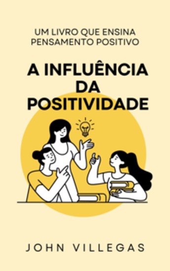 A Influência da Positividade - Um livro que ensina pensamento positivo - cover