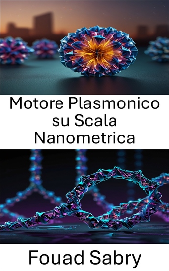 Motore Plasmonico su Scala Nanometrica - Progettazione di motori funzionali per applicazioni molecolari utilizzando l'origami del DNA - cover