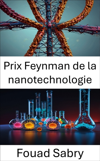 Prix ​​Feynman de la nanotechnologie - Faire progresser l'innovation moléculaire grâce à des avancées révolutionnaires - cover