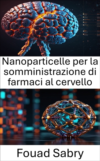 Nanoparticelle per la somministrazione di farmaci al cervello - Progressi nel trattamento mirato dei disturbi neurologici - cover