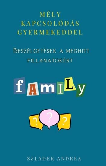 Mély kapcsolódás gyermekeddel - Beszélgetések a meghitt pillanatokért (7-12 éves korosztály) - cover