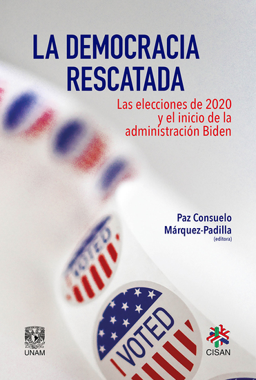 La democracia rescatada Las elecciones de 2020 y el inicio de la administración Biden - cover