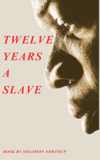 Twelve Years a Slave - The Unforgettable True Story of 'Twelve Years a Slave - cover