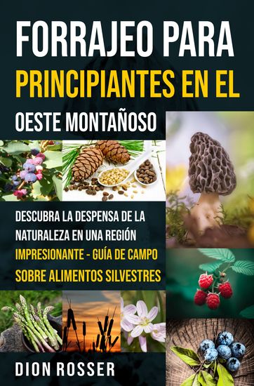 Forrajeo para principiantes en el Oeste Montañoso - Descubra la despensa de la naturaleza en una región impresionante - Guía de campo sobre alimentos silvestres - cover