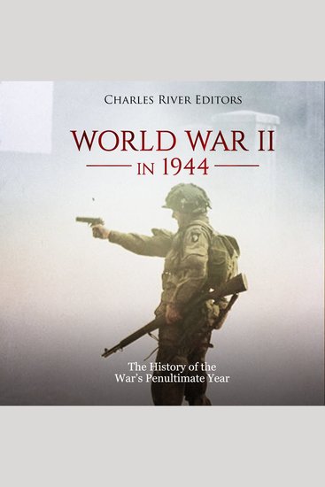 World War II in 1944: The History of the War’s Penultimate Year - cover