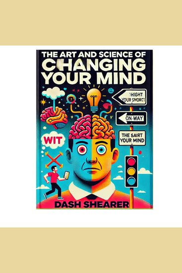 The Art and Science of Changing Your Mind - cover