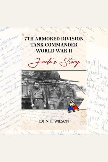 Jack's Story - 7th Armored Divisoin Tank Commander World War II - cover