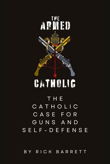 The Armed Catholic - The Catholic Case for Guns and Self-Defense - cover