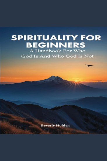 SPIRITUALITY FOR BEGINNERS - A Handbook for Who God Is and Who God Is Not - cover