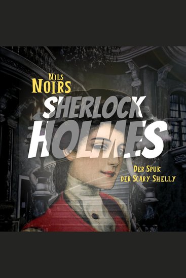 Nils Noirs Sherlock Holmes Staffel 4 Folge 4: Der Spuk der Scary Shelly - cover