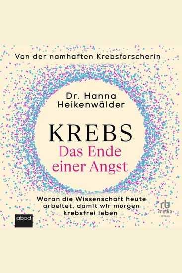 Krebs - Das Ende einer Angst - Woran die Wissenschaft heute arbeitet damit wir morgen krebsfrei leben - cover