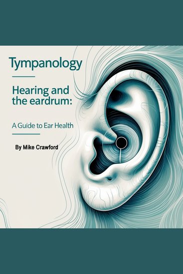 Tympanology - Hearing and the Eardrum: A Guide to Ear Health - cover
