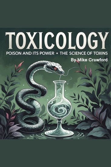 Toxicology - Poison and Its Power - The Science of Toxins - cover
