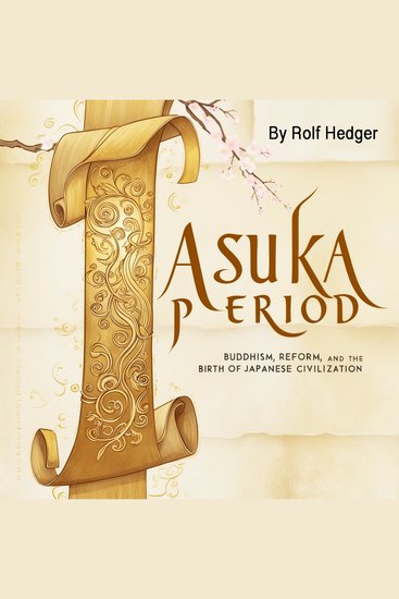 Asuka Period - Buddhism Reform and the Birth of Japanese Civilization - cover