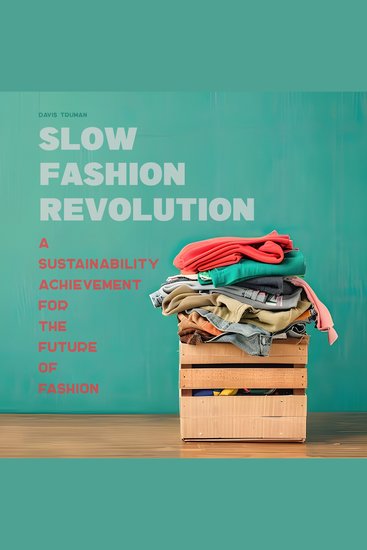 Slow Fashion Revolution - A Sustainability Achievement For the Future of Fashion - cover