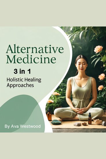 Alternative Medicine - Holistic Healing Approaches (3 in 1) - cover