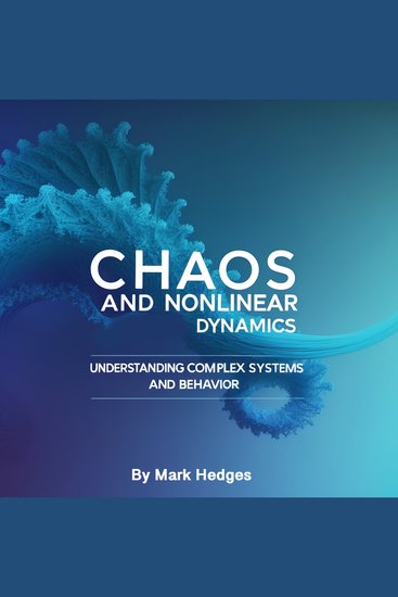 Chaos and Nonlinear Dynamics - Understanding Complex Systems and Behavior - cover